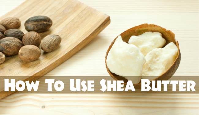 How to use shea butter