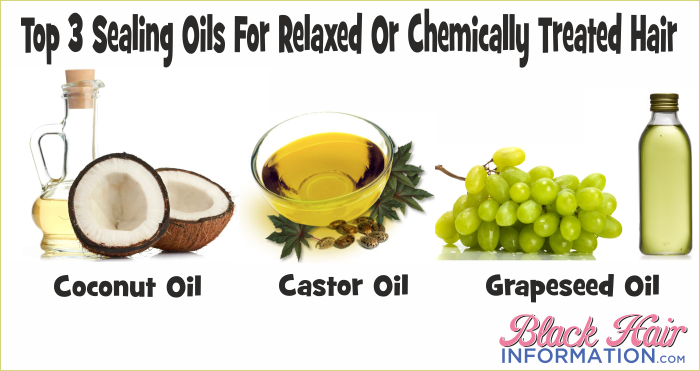 Top 3 Sealing Oils For Relaxed Or Chemically Treated Hair