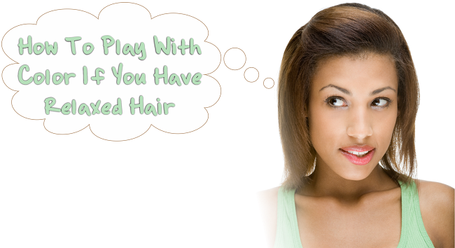 How To Play With Color If You Have Relaxed Hair