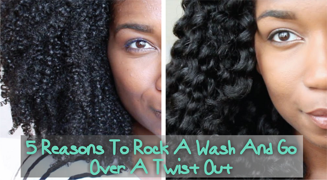 5 Reasons To Rock A Wash And Go Over A Twist Out