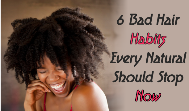 6 Bad Hair Habits Every Natural Should Stop Now Black Hair