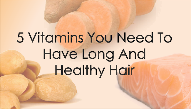 5 Vitamins You Need To Have Long And Healthy Hair