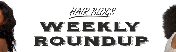 hair blogs weekly roundup