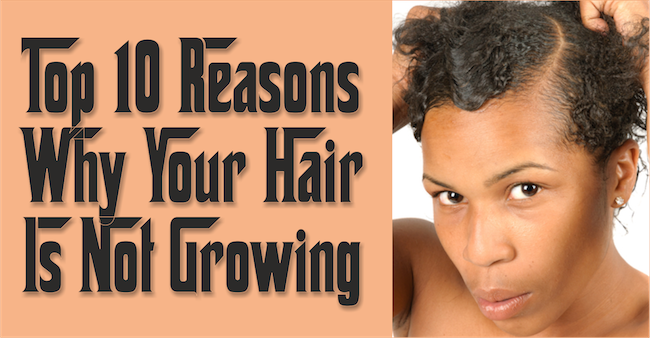 Top-10-Reasons-Why-Your-Hair-Is-Not-Growing