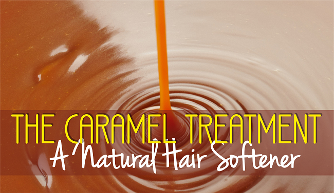 The Caramel Treatment – A Natural Hair Softener